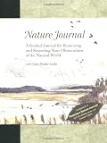 Nature Journal: A Guided Journal for Illustrating and Recording Your Observations of the Natural World
