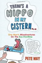 There's A Hippo In My Cistern: One Man's Misadventures on the Eco-frontline