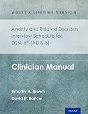 Anxiety and related disorders interview schedule for DSM-5, adult and lifetime version : clinician manual