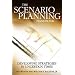 Scenario Planning Handbook: Developing Strategies in Uncertain Times