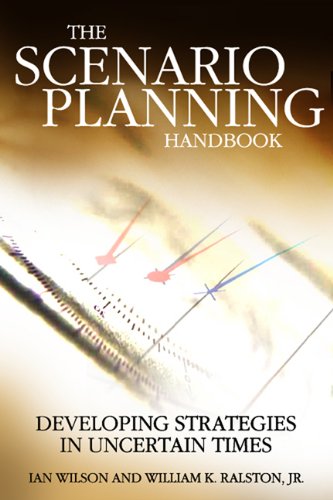 Scenario Planning Handbook: Developing Strategies in Uncertain Times