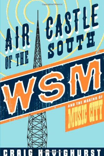 Air Castle of the South: WSM and the Making of Music City (Music in American Life)