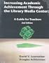 Increasing Academic Achievement Through the Library Media Center: A Guide for Teachers