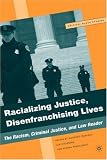 Racializing Justice, Disenfranchising Lives : The Racism, Criminal Justice, And Law Reader