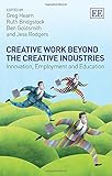 Creative work beyond the creative industries : innovation, employment and education