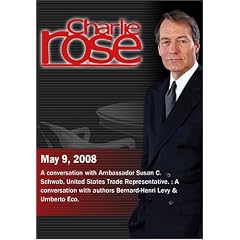 Charlie Rose - Susan C. Schwab / Bernard-Henri Levy & Umberto Eco. (May 9, 2008)