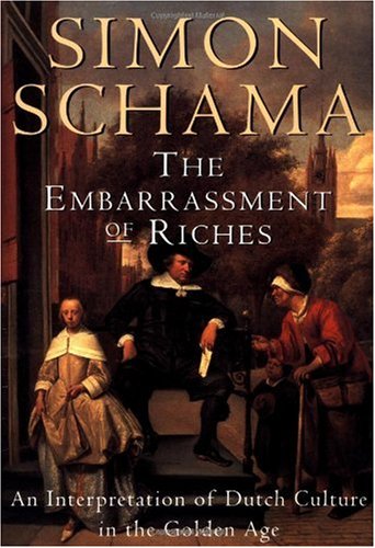 Simon Schama's The Embarrassment of Riches: An Interpretation of Dutch Culture in the Golden Age Paperback