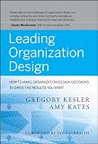 Leading Organization Design: How to Make Organization Design Decisions to Drive the Results You Want