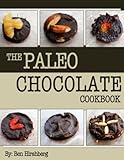The Paleo Chocolate Cookbook: 37 Healthy and Delicious Recipes That Are So Easy Even A Modern Caveman Can Do It