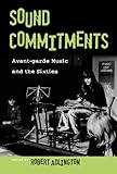 Sound commitments : avant-garde music and the sixties