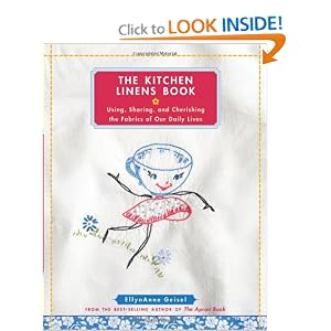 The Kitchen Linens Book: Using, Sharing, and Cherishing the Fabrics of Our Daily Lives by EllynAnne Geisel