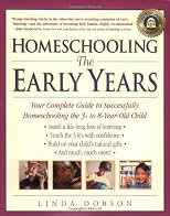 Homeschooling: The Early Years: Your Complete Guide to Successfully Homeschooling the 3- to 8- Year-Old Child