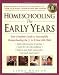 Homeschooling: The Early Years: Your Complete Guide to Successfully Homeschooling the 3- to 8- Year-Old Child