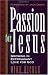Search : Passion for Jesus: Growing in Extravagant Love for God