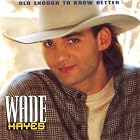 Old Enough to Know Better by Wade Hayes
