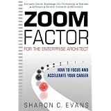 Zoom Factor for the Enterprise Architect: How to Focus and Accelerate Your Careerby Sharon C. Evans