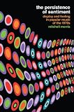 The persistence of sentiment : display and feeling in popular music of the 1970s