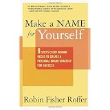 Make a Name for Yourself: 8 Steps Every Woman Needs to Create a Personal Brand Strategy for Success