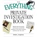 Everything Private Investigation Book: Master the techniques of the pros to examine evidence, trace down people, and discover the truth (Everything Series)