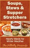 Soups, Stews & Supper Stretchers - Hearty Meals for Winter Weather (Hillbilly Housewife Cookbooks)