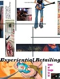 Experiential Retailing: Concepts and Strategies That Sell