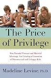 The Price of Privilege: How Parental Pressure and Material Advantage Are Creating a Generation of Disconnected and Unhappy Kids