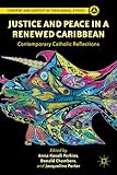 Justice and peace in a renewed Caribbean : contemporary Catholic reflections