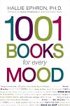 1001 Books for Every Mood: A Bibliophile's Guide to Unwinding, Misbehaving, Forgiving, Celebrating, Commiserating