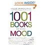 1001 Books for Every Mood: A Bibliophile's Guide to Unwinding, Misbehaving, Forgiving, Celebrating, Commiserating