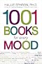 1001 Books for Every Mood: A Bibliophile's Guide to Unwinding, Misbehaving, Forgiving, Celebrating, Commiserating 1001 Books for Every Mood: A Bibliophile's Guide to Unwinding, Misbehaving, Forgiving, Celebrating, Commiserating