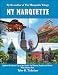 : My Marquette: Explore the Queen City of the North-Its History, People, and Places With Native Son Tyler R. Tichelaar