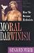Moral Darwinism: How We Became Hedonists