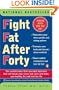 Fight Fat After Forty: The Revolutionary Three-Pronged Approach That Will Break Your Stress-Fat Cycle and Make You Healthy, Fit, and Trim for Life
