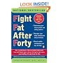 Fight Fat After Forty: The Revolutionary Three-Pronged Approach That Will Break Your Stress-Fat Cycle and Make You Healthy, Fit, and Trim for Life
