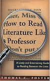 How to Read Literature Like a Professor: A Lively and Entertaining Guide to Reading Between the Lines