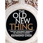 The Old New Thing: Practical Development Throughout the Evolution of Windows by Raymond Chen