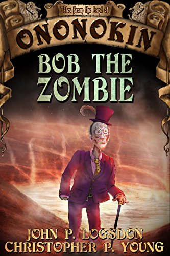 Bob the Zombie (Tales from the Land of Ononokin Book 3)
