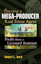 Becoming a Mega-Producer Real Estate Agent: Profiting from a Licensed Assistant