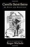 Camille Saint-Saëns: On Music and Musicians