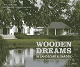 Wooden dreams : in landscape & garden, poolhouses, garden-rooms, guesthouses, carports