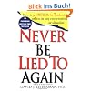 Never Be Lied to Again: How to Get the Truth in 5 Minutes or Less in Any Conversation or Situation