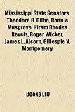 Mississippi State Senators: Theodore G. Bilbo, Ronnie Musgrove, Hiram Rhodes Revels, Roger Wicker, James L. Alcorn, Gillespie V. Montgomery-