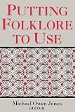 Putting Folklore To Use (Publication of the American Folklore Society. New Series)