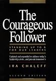 The Courageous Follower: Standing Up to and for Our Leaders (2nd Edition) [Paperback]