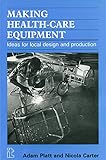 Making health-care equipment : ideas for local design and production£