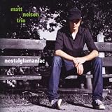 Matt Nelson Trio Nostalgiamaniac