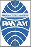 IMAGE OF Pan Am: A History of the Airline that Define An Age