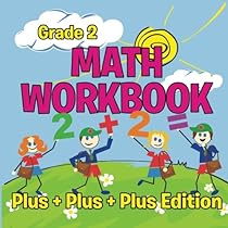 Grade 2 Math Workbook: Plus + Plus + Plus Edition (Math Books) Grade 2 Math Workbook: Plus + Plus + Plus Edition (Math Books)