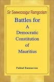 Sir Seewoosagur Ramgoolam: Battles for a Democratic Constitution of Mauritius