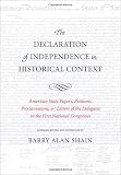 The Declaration of Independence in historical context : American state papers, petitions, proclamations, and letters of the delegates to the First National Congress